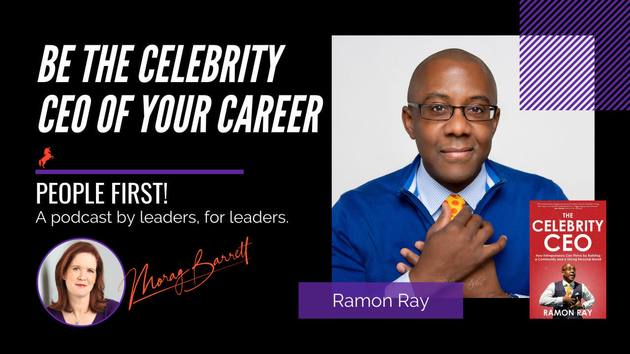 Be the Celebrity CEO of Your Career Morag Barrett and Ramon Ray