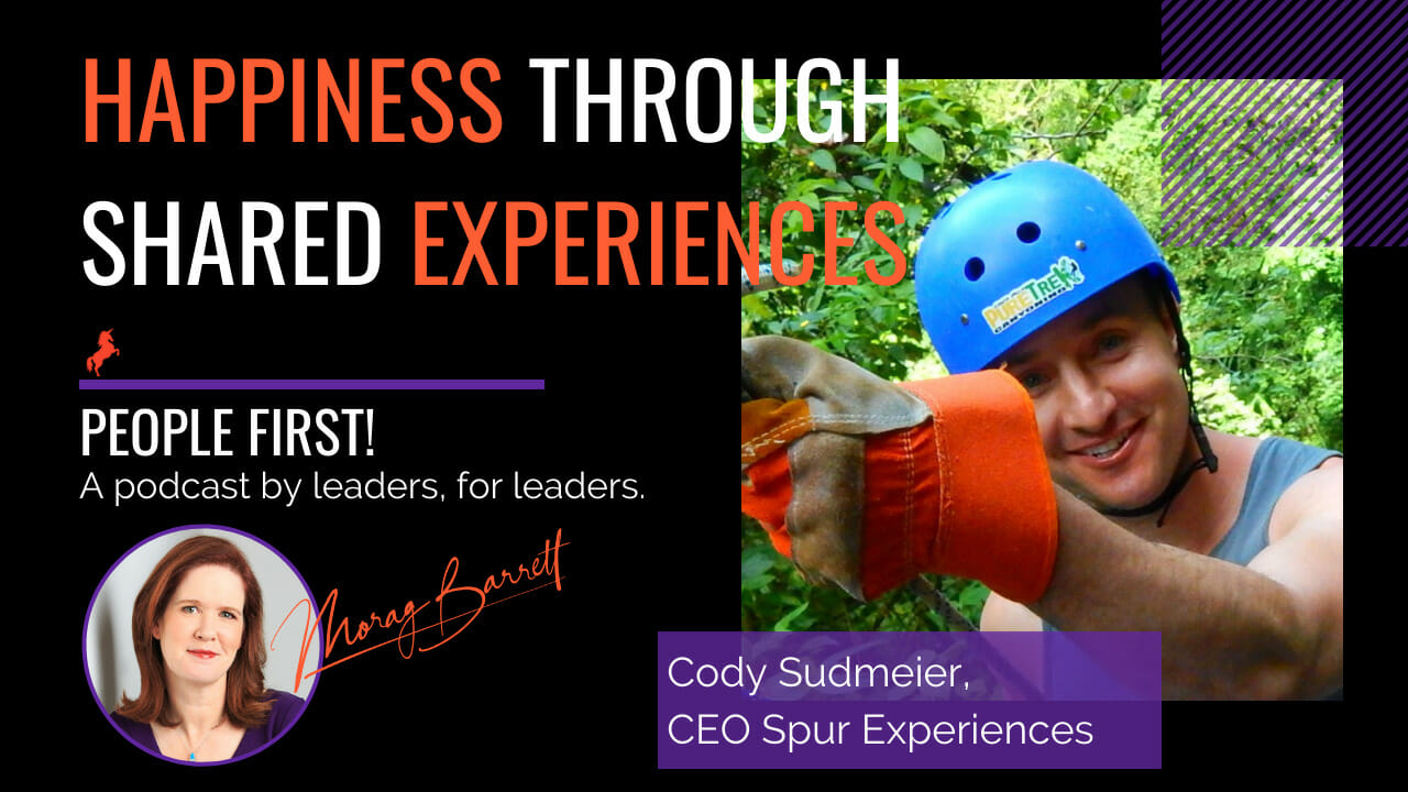 Happiness Through Shared Experiences Morag Barrett and Cody Sudmeier, CEO Spur Experiences