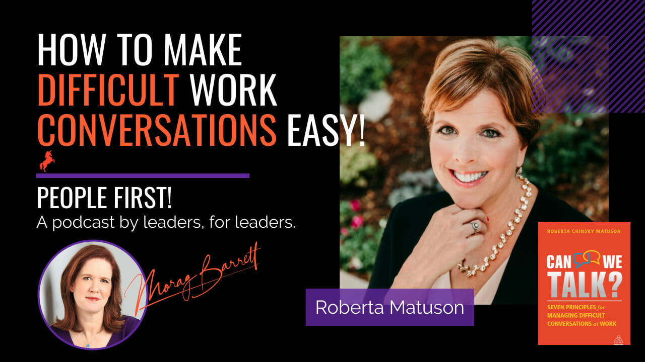 How to Make Difficult Work Conversations Easy! Morag Barrett and Roberta Matuson