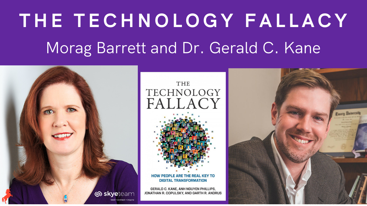 The Technology Fallacy Morag Barrett and Dr. Gerald C. Kane