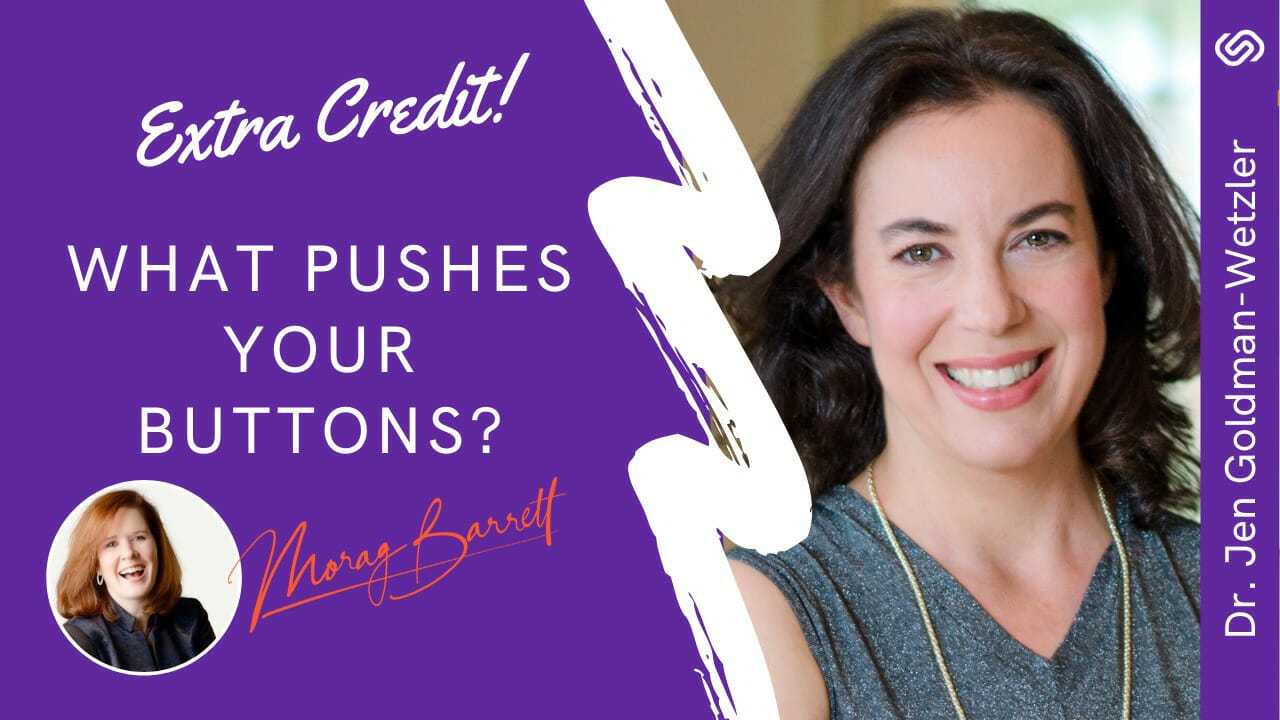 Extra Credit! What Pushes Your Buttons Morag Barrett and Dr. Jen Goldman-Wetzler