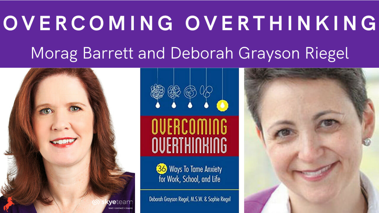 Overcoming Overthinking Morag Barrett and Deborah Grayson Riegel