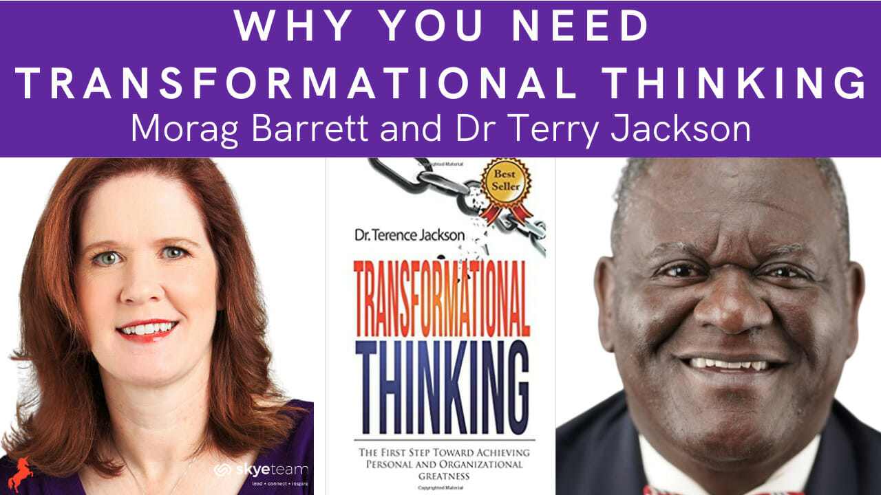 Why You Need Transformational Thinking Morag Barrett and Dr Terry Jackson