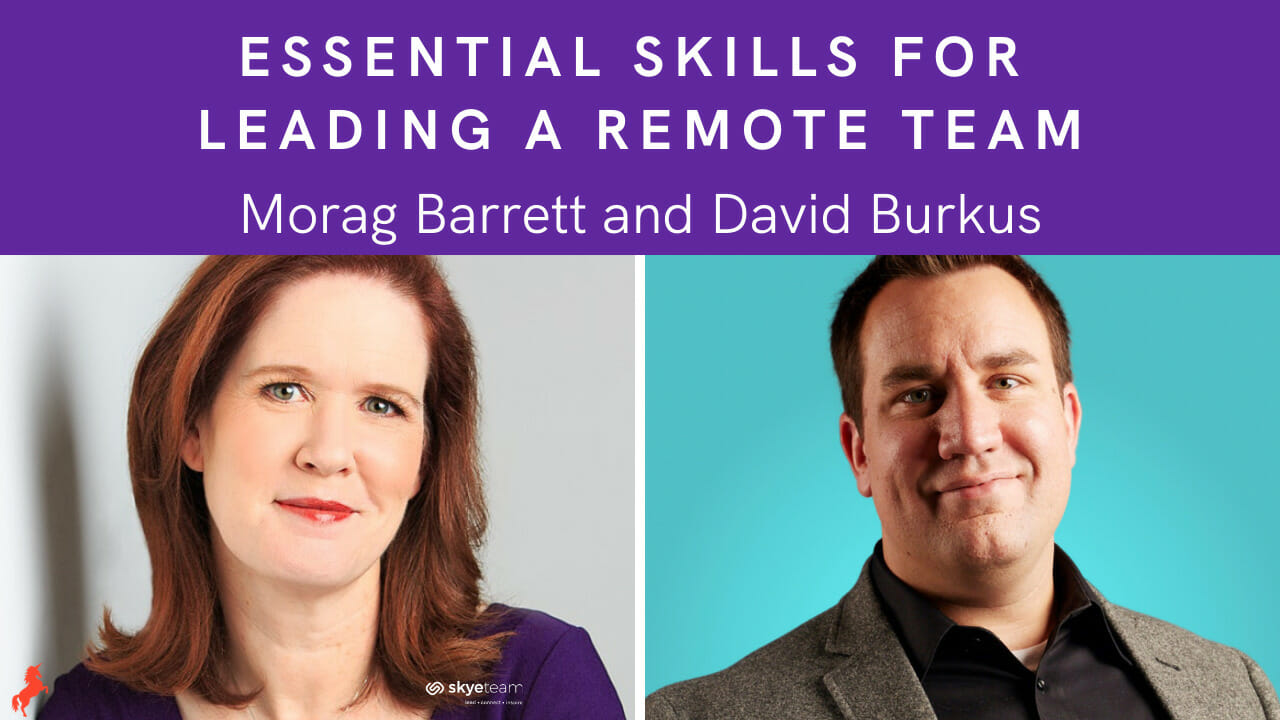 Essential Skills for Leading a Remote Team Morag Barrett and David Burkus