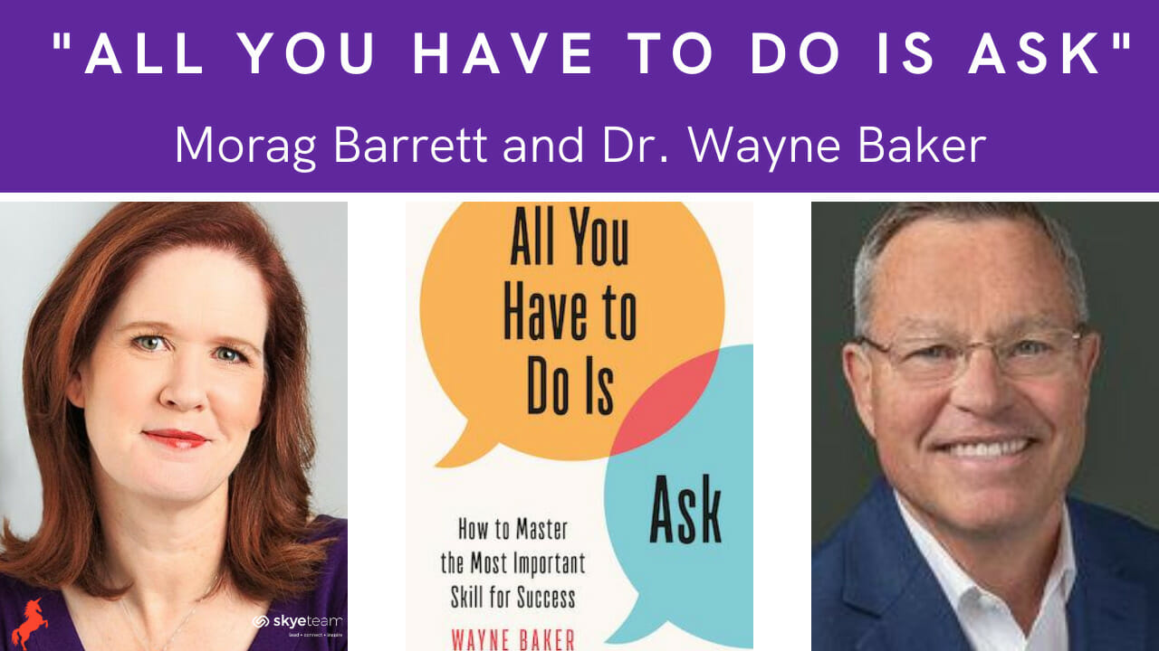 "All You Have To Do Is Ask" Morag Barrett and Dr. Wayne Baker