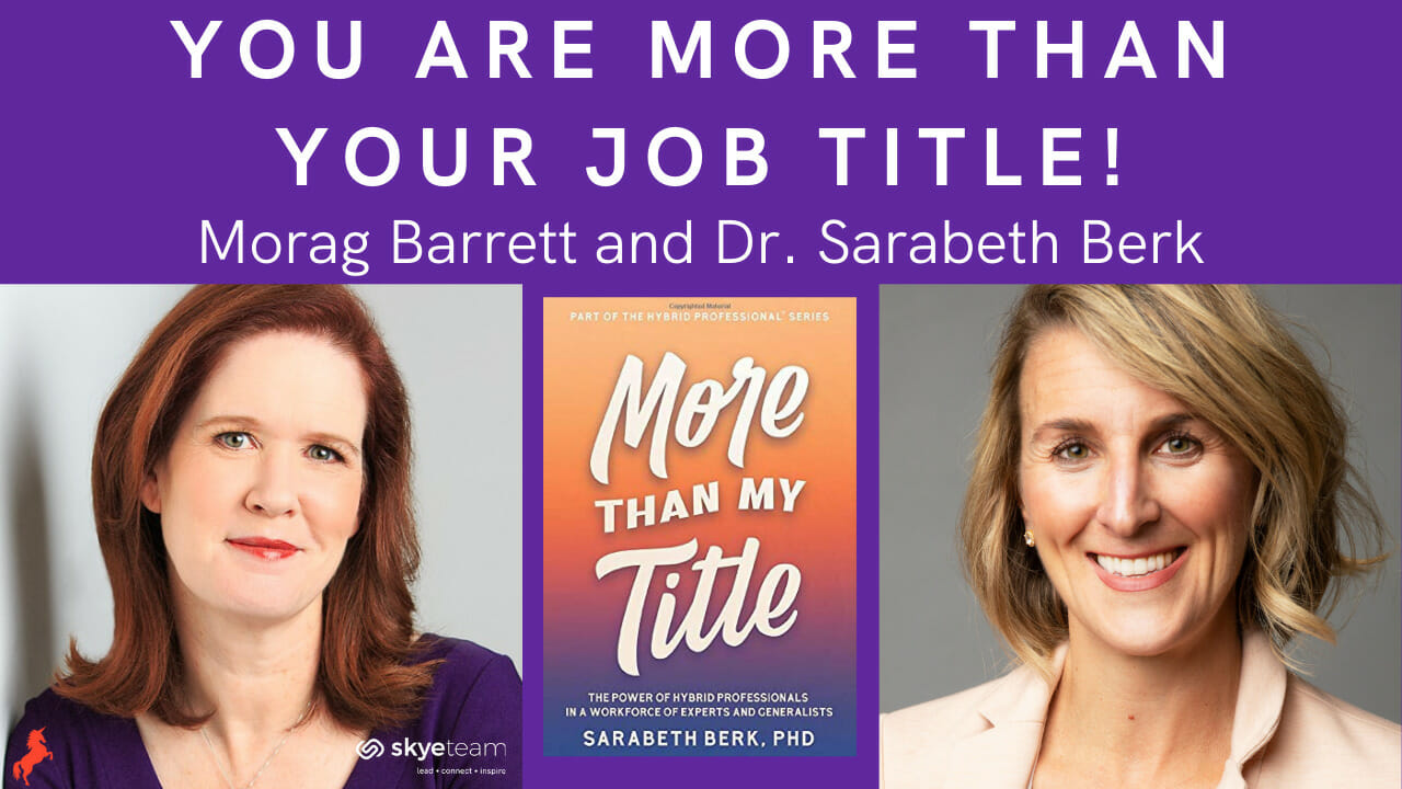 You Are More Than Your Job Title! Morag Barrett and Dr. Sarabeth Berk