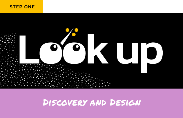 Step One Look Up Discovery and Design