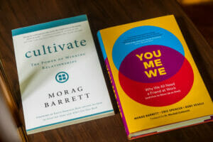 Photo of two books. Cultivate. The Power of Winning Relationships by Morag Barrett and You, Me, We. Why we all need a friend at work (and how to show up as one!) by Morag Barrett, Eric Spencer, and Ruby Vesely.